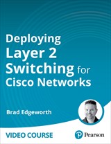 Deploying Layer 2 Switching for Cisco Networks (Video Course), 2nd Edition